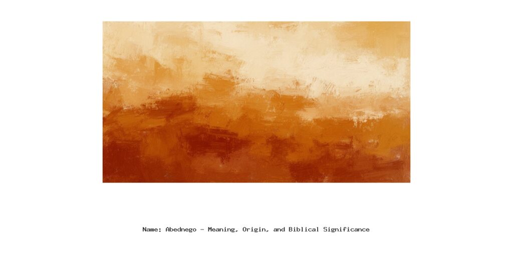Name: Abednego - Meaning, Origin, and Biblical Significance